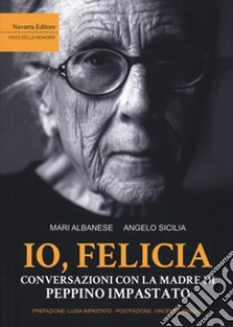 Io, Felicia. Conversazioni con la madre di Peppino Impastato libro di Albanese Mari; Sicilia Angelo