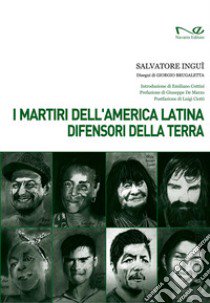 I martiri dell'America Latina difensori della Terra libro di Inguì Salvatore