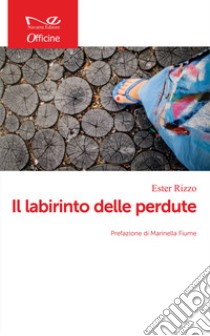 Il labirinto delle perdute libro di Rizzo Ester