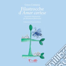 Filastrocche d'amor cortese. Diciannove illustrazioni per diciannove filastrocche. Ediz. a colori libro di Croce Costanza