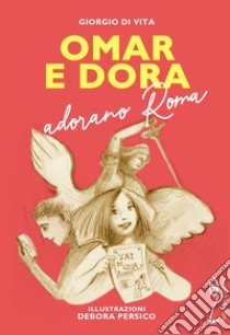 Omar e Dora adorano Roma libro di Di Vita Giorgio