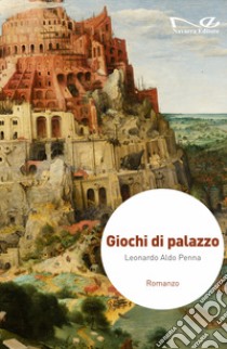 Giochi di palazzo libro di Penna Leonardo Aldo