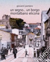 Un segno... un borgo Montalbano Elicona libro di Pantano Giovanni