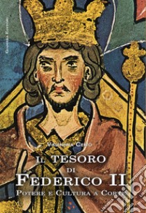 Il tesoro di Federico II. Potere e cultura a corte libro di Certo Valentina