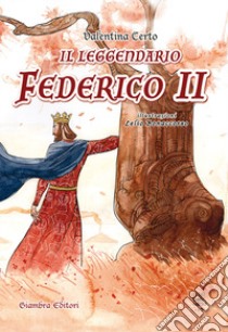 Il leggendario Federico II libro di Certo Valentina