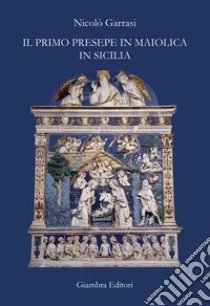 Il primo presepe in maiolica in Sicilia libro di Garrasi Nicolò