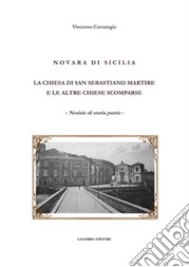 Novara di Sicilia. La Chiesa di San Sebastiano martire e le altre chiese scomparse libro di Cartaregia Vincenzo