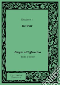 Elegie all'offensiva. Testo rumeno a fronte libro di Pop Ion; Carannante I. (cur.)