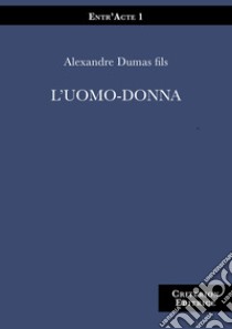 L'uomo-donna libro di Dumas Alexandre (figlio); Piscopo S. (cur.)