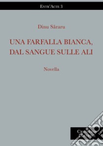 Una farfalla bianca, dal sangue sulle ali libro di Sararu Dinu; Presura Calina N. (cur.)