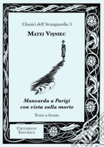 Mansarda a Parigi con vista sulla morte. Testo rumeno a fronte libro di Visniec Matéï; Cicortas H. C. (cur.)