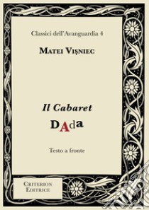 Il Cabaret Dada. Testo rumeno a fronte libro di Visniec Matéï; Carannante I. (cur.)