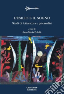 L'esilio e il sogno. Studi di letteratura e psicanalisi libro di Pedullà A. M. (cur.)