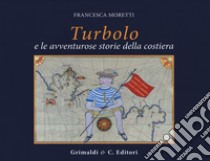 Turbolo. Le avventurose storie in costiera libro di Moretti Francesca