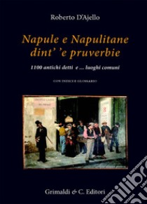 Napule e Napulitane dint' 'e pruverbie. 1100 antichi detti e ...luoghi comuni libro di D'Ajello Roberto