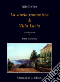 La storia romantica di villa Lucia libro di De Feo Italo