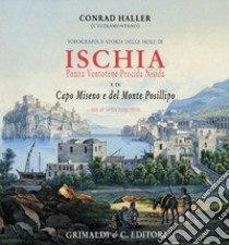 Topografia e storia delle isole di Ischia, Ponza, Ventotene, Procida, Nisida e di Capo Miseno e del monte Posillipo libro di Haller Conrad