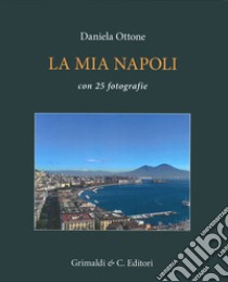 La mia Napoli libro di Ottone Daniela