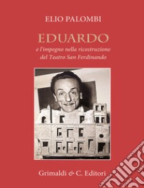 Eduardo e l'impegno nella ricostruzione del Teatro San Ferdinando libro di Palombi Elio