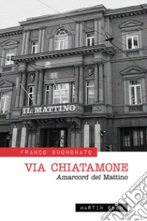 Via Chiatamone. Amarcord del Mattino libro di Buononato Franco