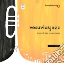 Vesuvius Jazz. Storie di Jazz in Campania. Ediz. illustrata. Con DVD video libro di Pomigliano Jazz