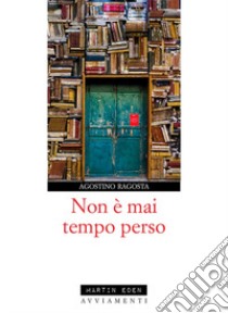 Non è mai tempo tempo perso libro di Ragosta Agostino