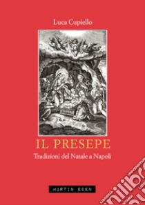 Il presepe. Tradizioni del Natale a Napoli libro di Cupiello Luca; Pesce G. (cur.); Silvestri L. (cur.)