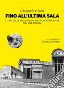 Fino all'ultima sala. Storia delle sale cinematografiche napoletane dal 1896 ad oggi libro di Giacci Giancarlo