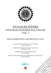 Evangelisters. Strategie di marketing online. Vol. 7: Email marketing, copywriting e IGTV libro di Fioretti Valerio; Vandilli Valentina; Scheggia Carlo