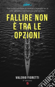 Fallire non è tra le opzioni. Con espansione online libro di Fioretti Valerio