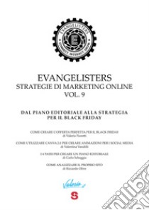 Evangelisters. Strategie di marketing online. Vol. 9: Dal piano editoriale alla strategia per il black friday libro di Fioretti Valerio; Vandilli Valentina; Scheggia Carlo