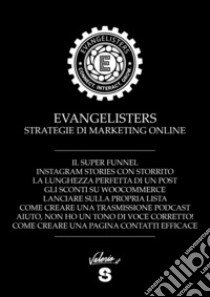 Evangelisters. Strategie di marketing online. Ediz. speciale libro di Fioretti Valerio; Vandilli Valentina; Scheggia Carlo