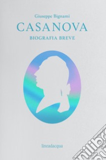 Casanova. Biografia breve libro di Bignami Giuseppe