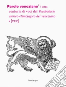 Parole veneziane. Una centuria di voci del vocabolario storico-etimologico del veneziano (VEV) libro di D'Onghia Luca; Tomasin Lorenzo