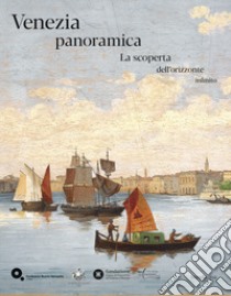 Venezia panoramica. La scoperta dell'orizzonte infinito libro di Vatin P. (cur.); Romanelli G. (cur.)