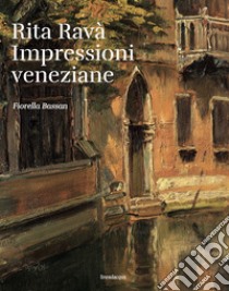 Rita Ravà. Impressioni veneziane libro di Bassan Fiorella