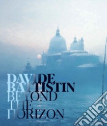 Davide Battistin. Beyond the horizon. Ediz. italiana e inglese libro di Warrell I. (cur.)