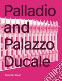 Palladio and Palazzo Ducale. Ediz. illustrata libro di Foscari Antonio