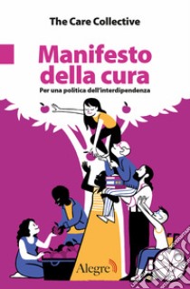 Manifesto della cura. Per una politica dell'interdipendenza libro di The Care Collective