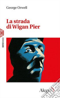 La strada di Wigan Pier libro di Orwell George