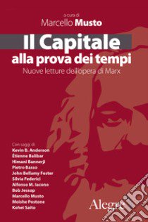 Il Capitale alla prova dei tempi. Nuove letture dell'opera di Marx libro di Musto M. (cur.)