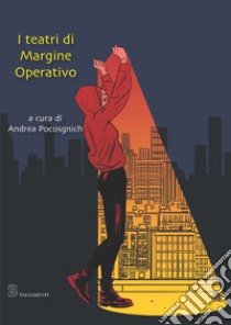 I teatri di Margine Operativo libro di Pocosgnich A. (cur.)