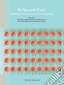 Be SpectACTive! Challenging Participation in Performing Arts libro di Bonet L. (cur.); Calvano G. (cur.); Carnelli L. (cur.)