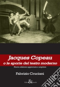 Jacques Copeau o le aporie del teatro moderno libro di Cruciani Fabrizio