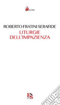 Liturgie dell'impazienza. Cultura, performance, partecipazione libro di Fratini Serafide Roberto