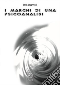 I marchi di una psicoanalisi libro di Izcovich Luis; Soranna C. (cur.)