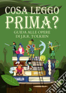 Cosa leggo prima? Guida alle opere di J.R.R. Tolkien. Ediz. illustrata libro di Arduini R. (cur.)