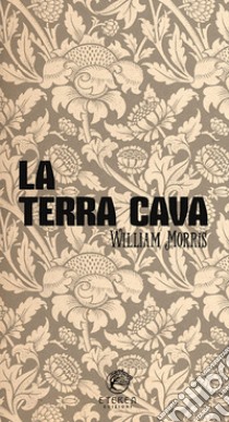 La terra cava libro di Morris William; Manini L. (cur.)