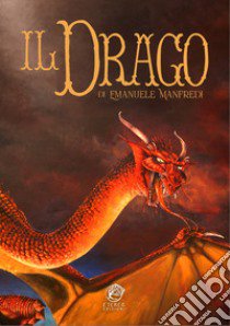 Il drago. artbook. Ediz. integrale libro di Manfredi Emanuele