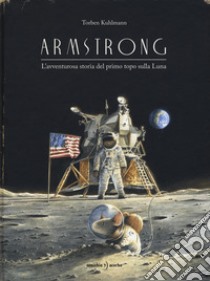 Armstrong. L'avventurosa storia del primo topo sulla Luna libro di Kuhlmann Torben